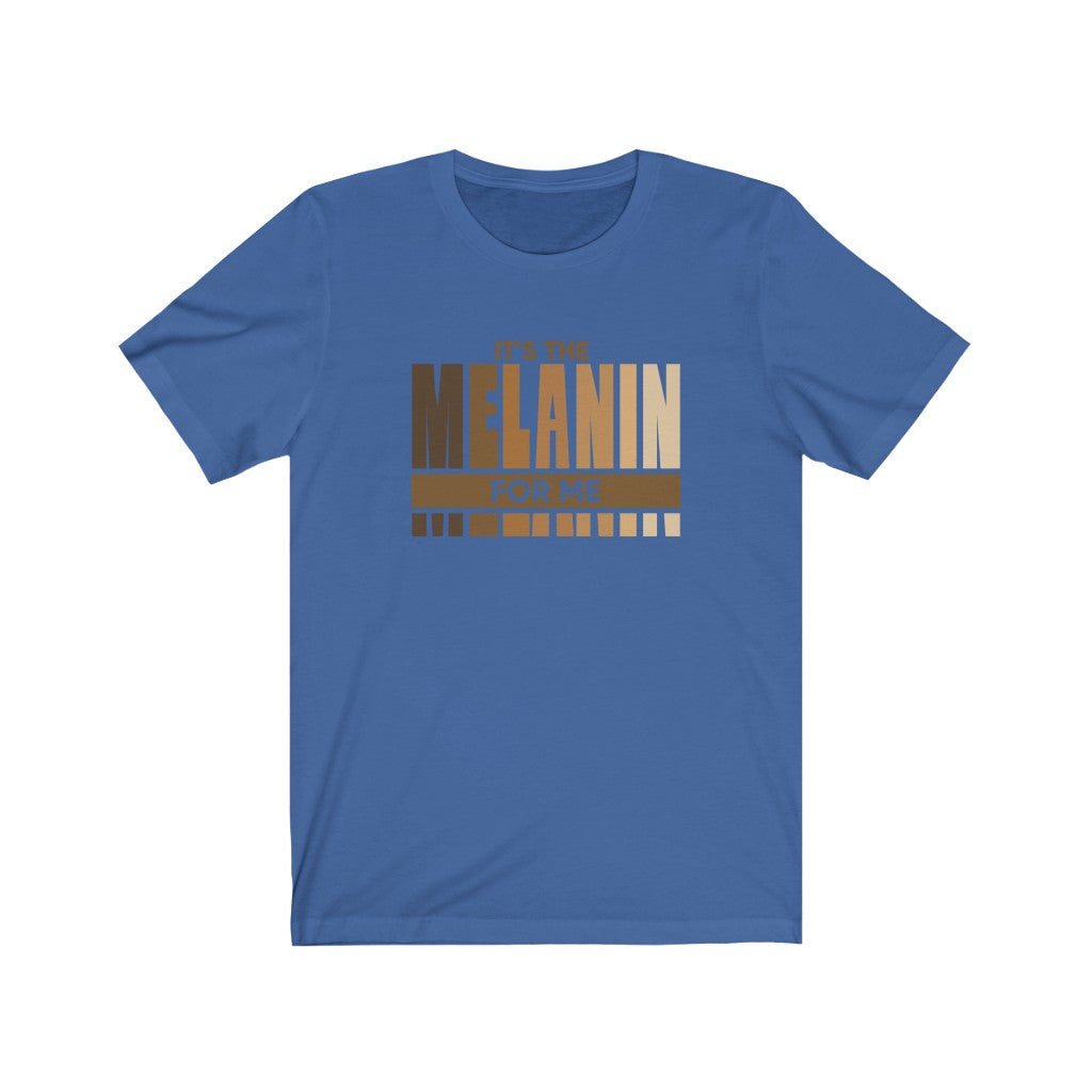 "It's The Melanin For Me" Unisex Jersey Short Sleeve Tee