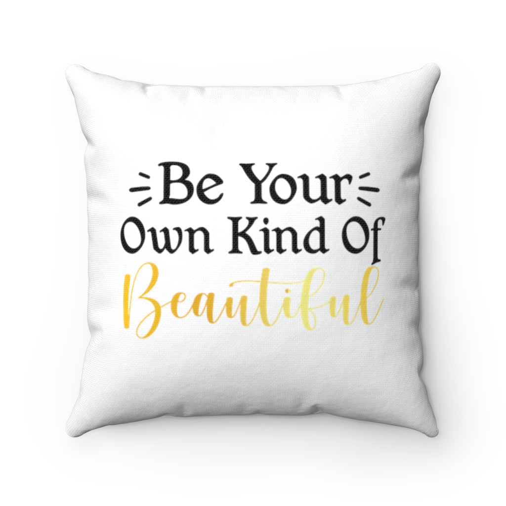 "Be Your Own Kind Of Beautiful" Spun Polyester Square Pillow